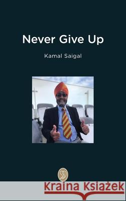 Never Give Up Kamal Saigal 9781068422720