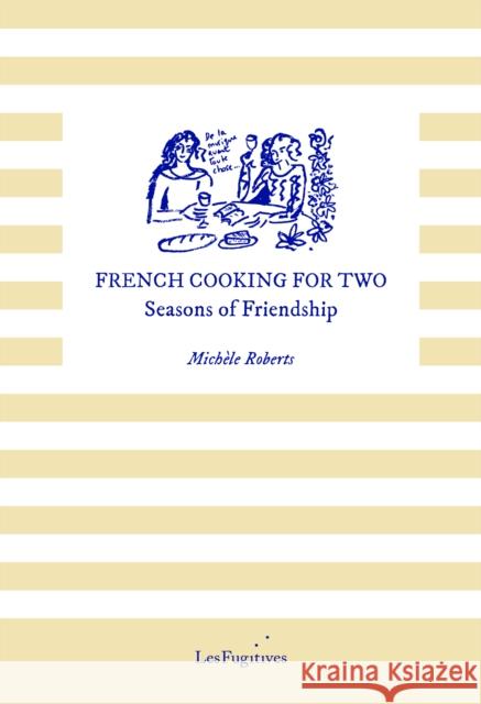 French Cooking for Two: Seasons of Friendship Michele Roberts 9781068433832