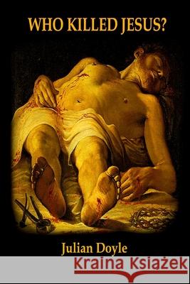 Who Killed Jesus? Julian Doyle 9781068436963 Independently Published