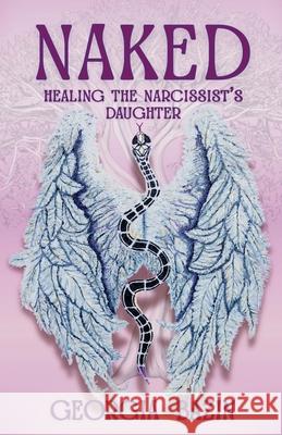 Naked: Healing the Narcissist's Daughter Georgia Bazin 9781068437236 Naked Truth.Love Press