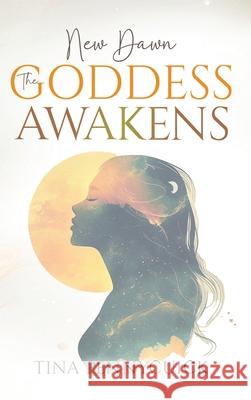 New Dawn - The Goddess Awakens: An honest, soul-led journey through shadow, healing and feminine power Tina Pennycuick 9781068444029 Panda Publishing Agency UK