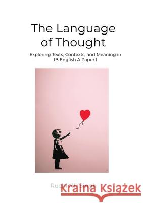 The Language of Thought: Exploring Texts, Contexts, and Meaning in IB English A: Paper 1 Ruchi Np Singh 9781068444210 Zouev Ibdp Publishing