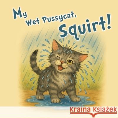 My Wet Pussycat, Squirt! Ai Zouev 9781068444241 Zouev AI