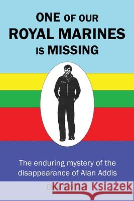 One of Our Royal Marines Is Missing: The enduring mystery of the disappearance of Alan Addis David Miller 9781068446863 Fuzzy Flamingo
