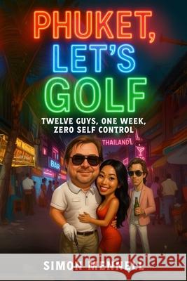 Phuket, Let's Golf Simon Mennell 9781068455452 Westow Publishing