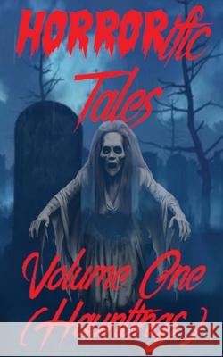 HORRORific Tales Volume One: Hauntings: Hauntings Horrorific Publishing Colin C. C. Martin Katie Marie 9781068463747