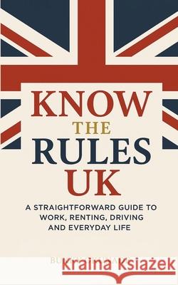 Know the Rules UK: A Straightforward Guide to Work, Renting, Driving and Everyday Life Bukky Okunade 9781068465505 Find a Fresh Publishing