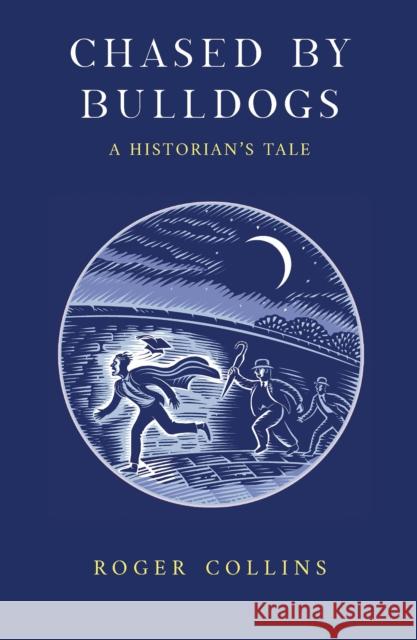 Chased by Bulldogs: A Historian's Tale Roger Collins 9781068465703 Maclean Dubois