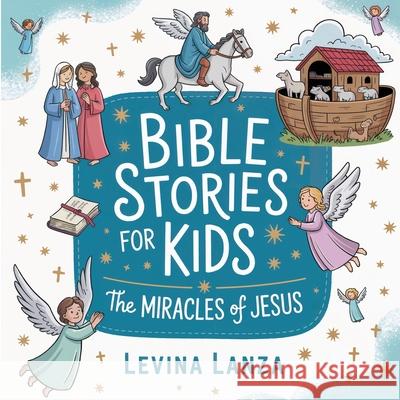 Bible Stories For Kids: The Miracles of Jesus Levina Lanza 9781068467998 Levina Lanza