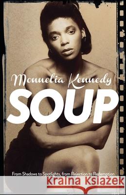 Soup: From Shadows to Spotlights, from Rejection to Redemption Kennedy 9781068468605