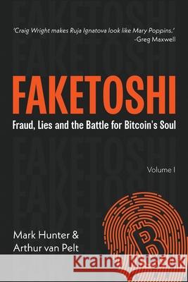 Faketoshi: Fraud, Lies and the Battle for Bitcoin's Soul Mark Hunter Arthur Va 9781068475511 Tulip Publishing