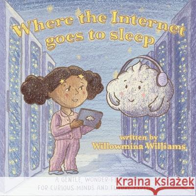 Where the Internet Goes to Sleep: A STEM Story About the Cloud and Staying Safe Online Willowmina Williams Lucile Merveille 9781068481604 Threadpoint Stories