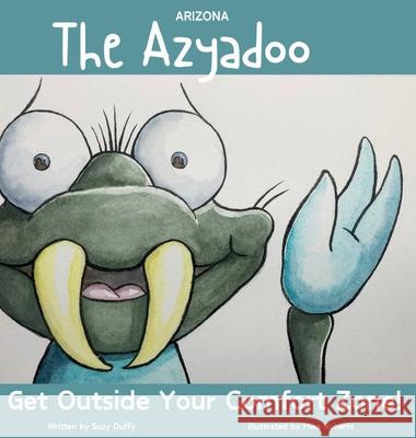 The Arizona Azyadoo: Get Outside Your Comfort Zone! Suzy Duffy Mike Roberts 9781068485619
