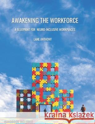 Awakening the Workforce: A Blueprint for Neuroinclusive Workplaces Lane Anthony 9781068491122