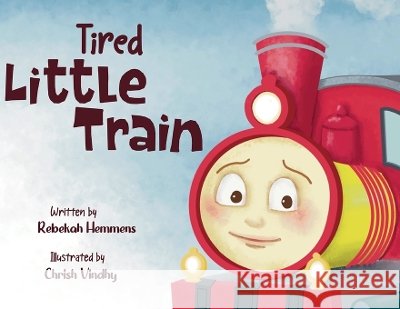 The Tired Little Train Rebekah L. Hemmens Chrish Vindhy 9781068495526 Brewing Creator