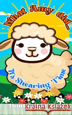 What Amy Did...: It's Shearing Time Huntington 9781068503627 Huntington Books