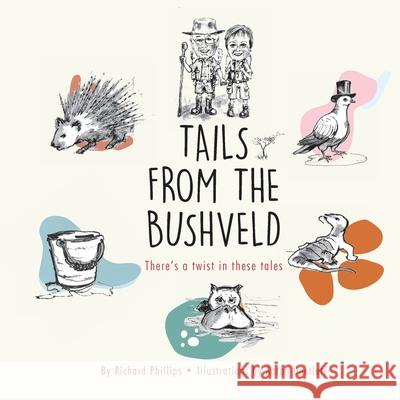 Tails from the Bushveld Richard Phillips Anton Deetlefs 9781068518010 Bushveld Publishing