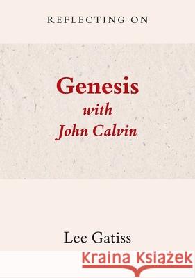 Reflecting on Genesis with John Calvin Lee Gatiss 9781068570537