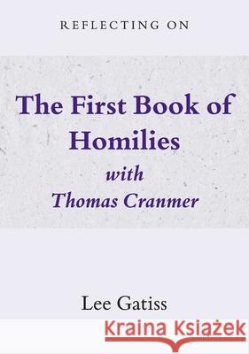 Reflecting on the First Book of Homilies with Thomas Cranmer Lee Gatiss 9781068570551 Church Society
