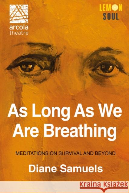 As Long As We Are Breathing: Meditations on Survival and Beyond Diane Samuels 9781068572609