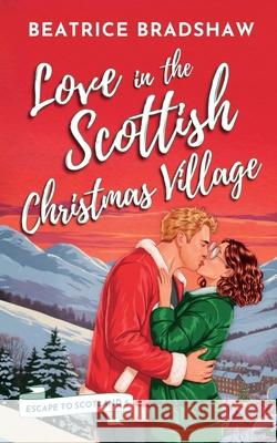 Love in the Scottish Christmas Village Beatrice Bradshaw 9781068576836 Jessica Beatrice Wagener