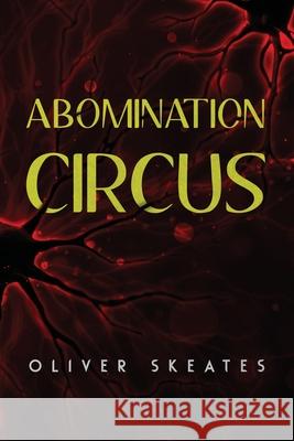Abomination Circus Oliver Skeates 9781068583629 Newtarch Publishing