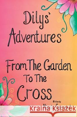 Dilys' Adventures: From The Garden To The Cross Nicola Gerrard Liz Jones Marcia M. Publishin 9781068590566
