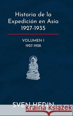 Historia de la Expedición en Asia 1927-1935: Volumen 1 (1927-1928) Hedin, Sven, Hernandez Rivero, Daniel Jorge 9781068600722 Ecos de Oriente
