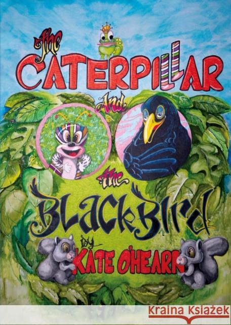 The Caterpillar and the Blackbird Kate O'Hearn 9781068603501