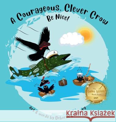 A Courageous, Clever Crow: Be Nice! Deborah Bradbury 9781068610813 Deborah Bradbury Books