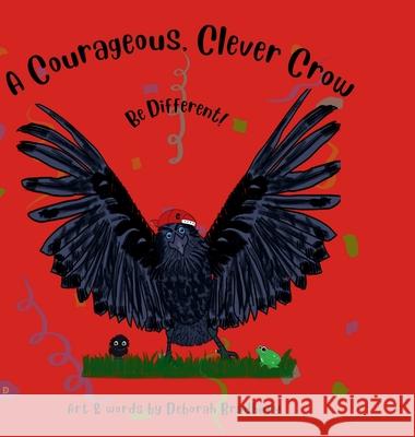 A Courageous, Clever Crow: Be Different! Deborah Bradbury 9781068610837 Deborah Bradbury Books