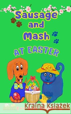 Sausage and Mash at Easter Eva Bea Knight, Eva Bea Knight 9781068611841 Eva Bea Knight