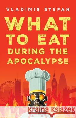 What to Eat During the Apocalypse Vladimir Stefan 9781068612602