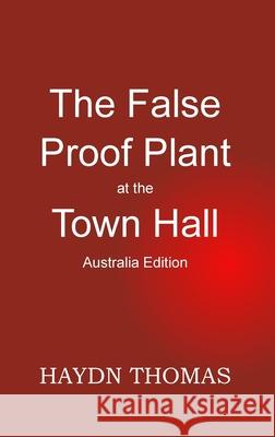 The False Proof Plant at the Town Hall, 1st edition - Australia edition Haydn Thomas 9781068613661