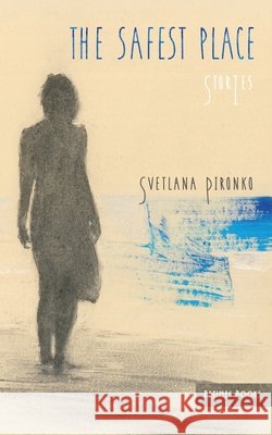 The Safest Place Svetlana Pironko 9781068617065