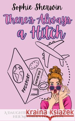 There's Always a Hitch Sophie Sherwin 9781068624100