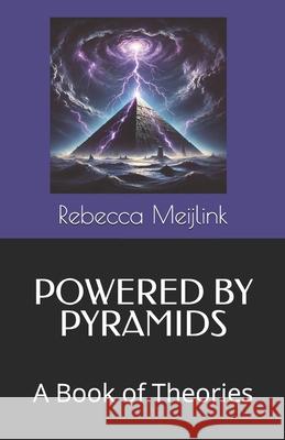 Powered by Pyramids: A Book of Theories Rebecca Meijlink 9781068625824 Alphabet Select Ltd
