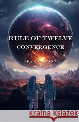 Rule of Twelve - Book 2 - Convergence Bradley Allen 9781068629532 Tpassist Limited