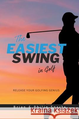 The Easiest Swing in Golf Brian Sparks Philip Sparks 9781068639357