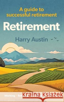 Retirement: A guide to successful retirement Austin 9781068641527