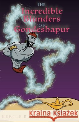 The Incredible Blunders of Gondeshapur Bertie Bundell 9781068644504