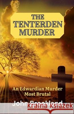 The Tenterden Murder, An Edwardian Murder Most Brutal John Brookland 9781068645037 John Brookland