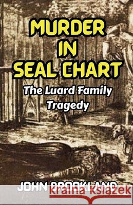 Murder In Seal Chart: The Luard Family Tragedy John Brookland 9781068645068 Bitza Books