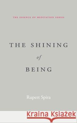 The Shining of Being (The Essence of Meditation Series) Rupert Spira 9781068645327