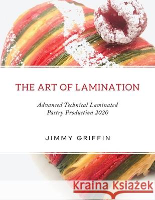 The Art of Lamination XL: Advanced Technical Laminated Pastry Production 2020 XL Edition Jimmy Griffin 9781068650802 Barnacaf Enterprises Ltd