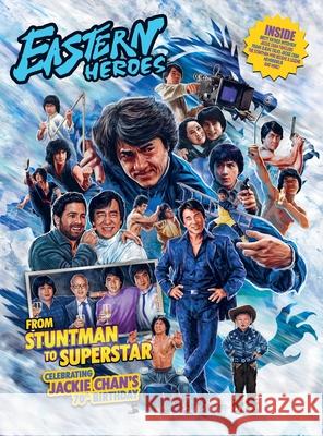 Eastern Heroes JACKIE CHAN SPECIAL - STUNTMAN TO SUPERSTAR LIMITED HARDBACK EDITION Ricky Baker Timothy Hollingsworth 9781068652929