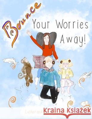 Bounce Your Worries Away! Luther Chaplin Rosanne Chaplin 9781068653803 Little People's Publishing