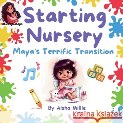 Starting Nursery: Maya's Terrific Transition Aisha Millie 9781068657948