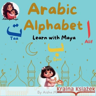 Arabic Alphabet: Learn with Maya Aisha Millie 9781068657955 Mummy & Maya Publishing