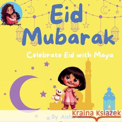 Eid Mubarak: Celebrate Eid with Maya Aisha Millie 9781068657979